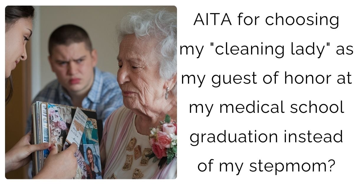 AITA for choosing my “cleaning lady” as my guest of honor at my medical school graduation instead of my stepmom?