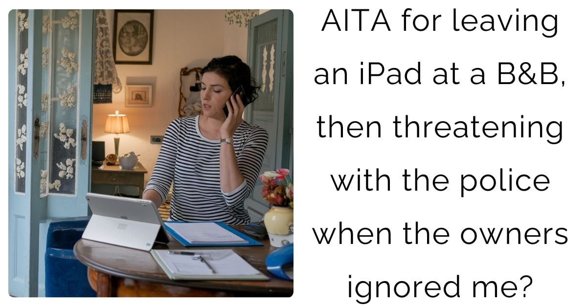 AITA for leaving an iPad at a B&B, then threatening with the police when the owners ignored me?