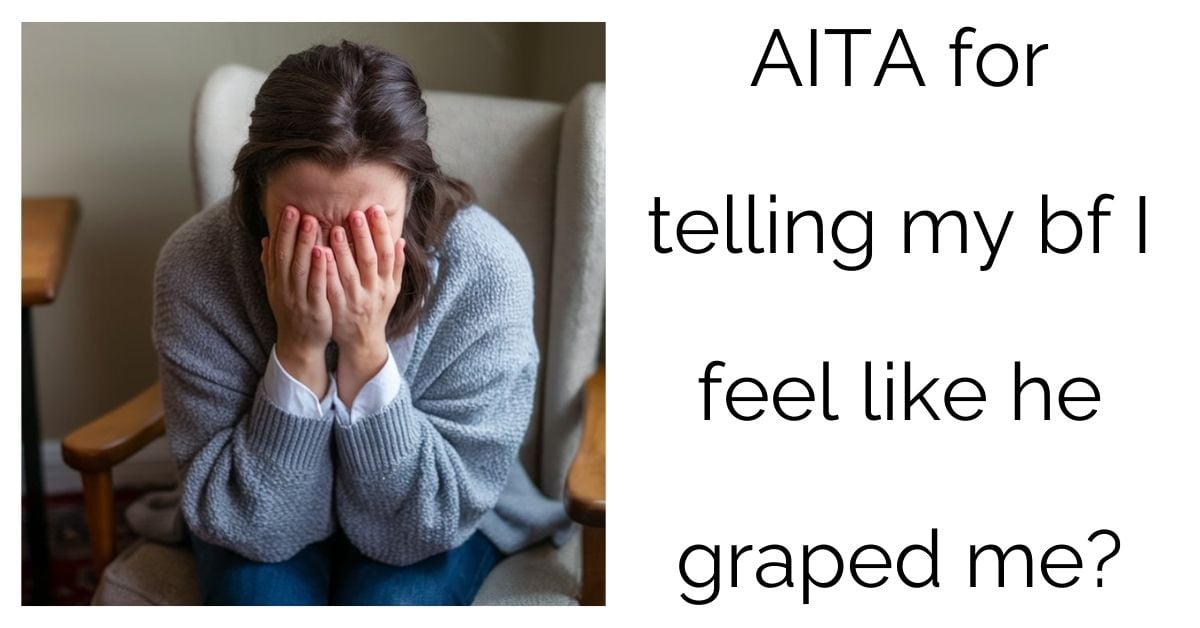 AITA for telling my bf I feel like he graped me?