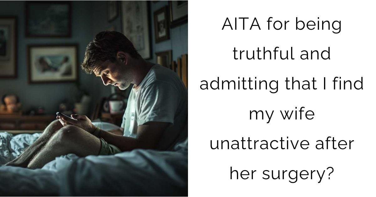 AITA for being truthful and admitting that I find my wife unattractive after her surgery?