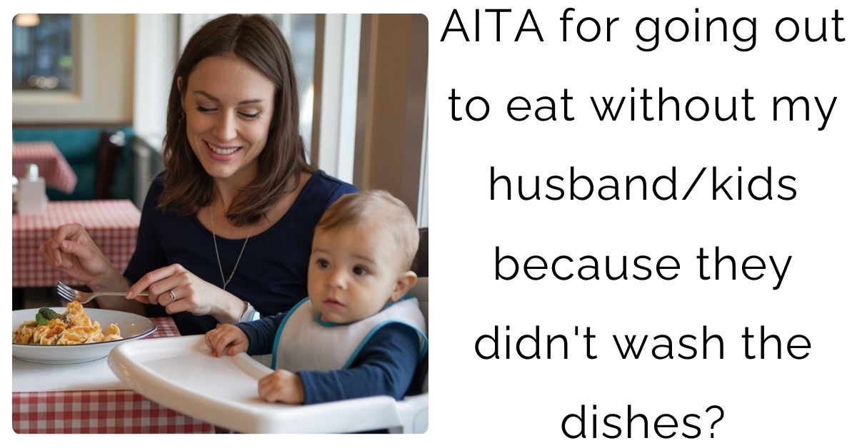 AITA for going out to eat without my husband/kids because they didn’t wash the dishes?