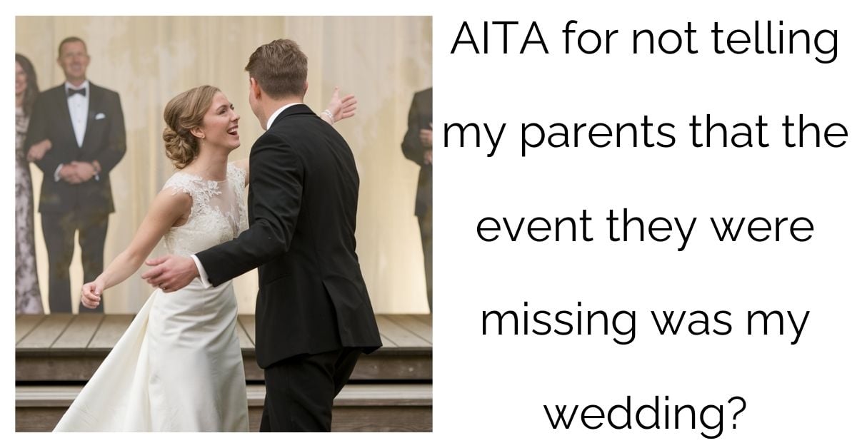 AITA for not telling my parents that the event they were missing was my wedding?