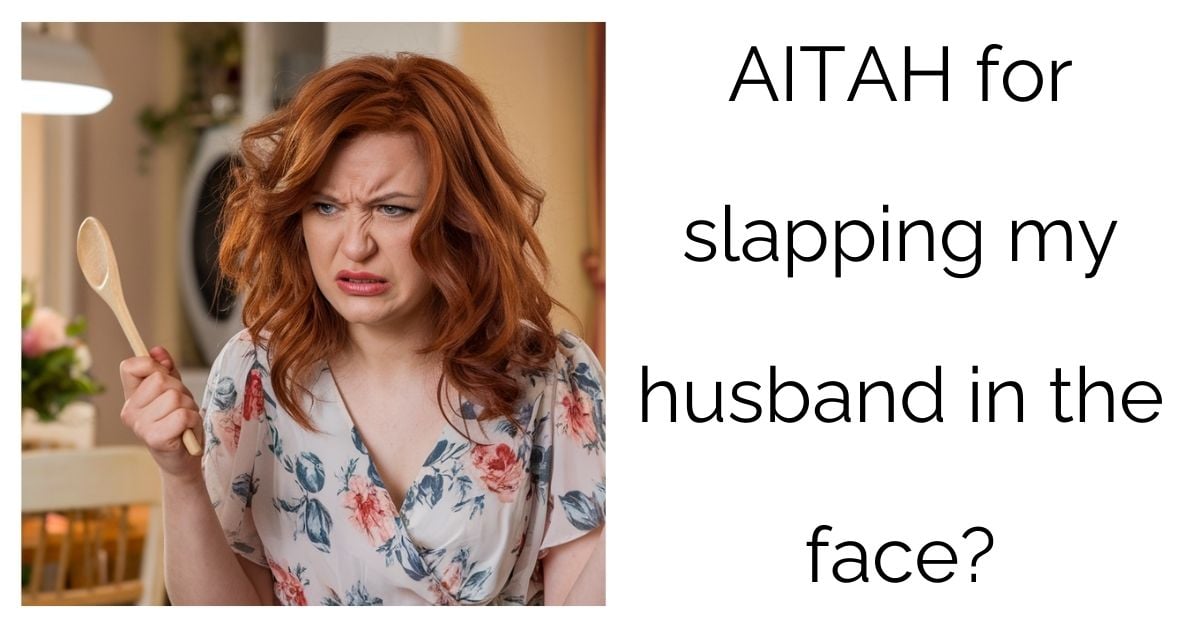 AITAH for slapping my husband in the face?