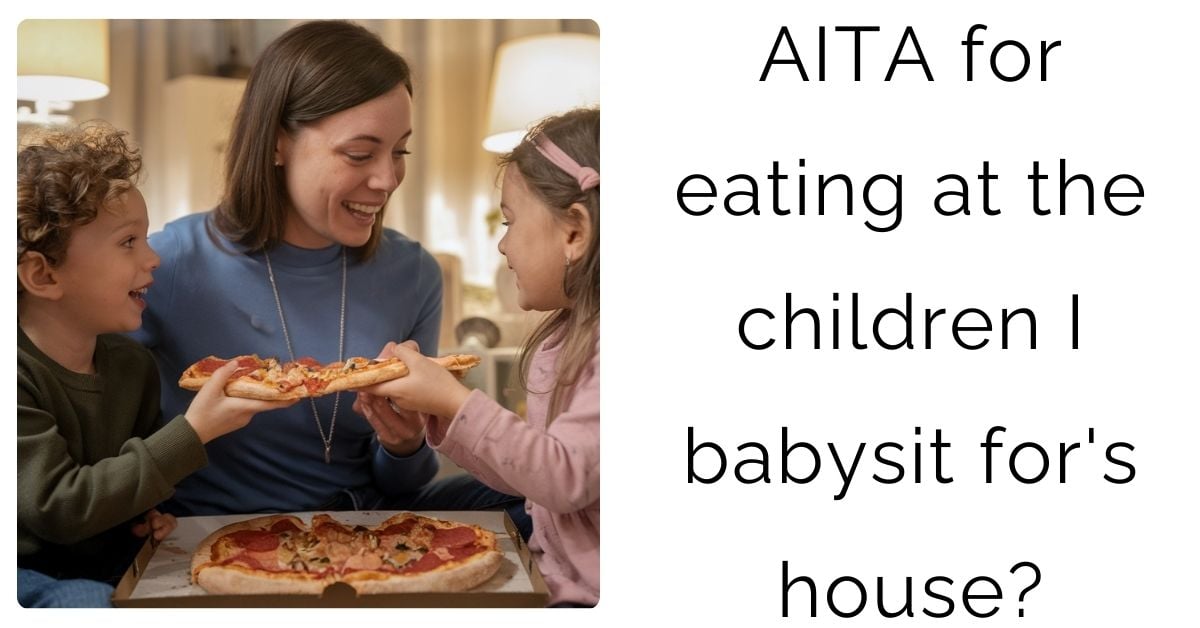 AITA for eating at the children I babysit for’s house?