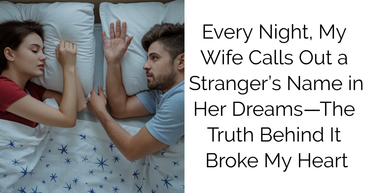 Every Night, My Wife Calls Out a Stranger’s Name in Her Dreams—The Truth Behind It Broke My Heart