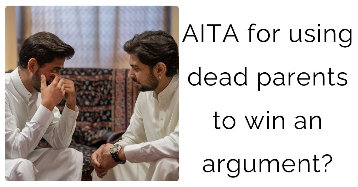 AITA for using dead parents to win an argument?