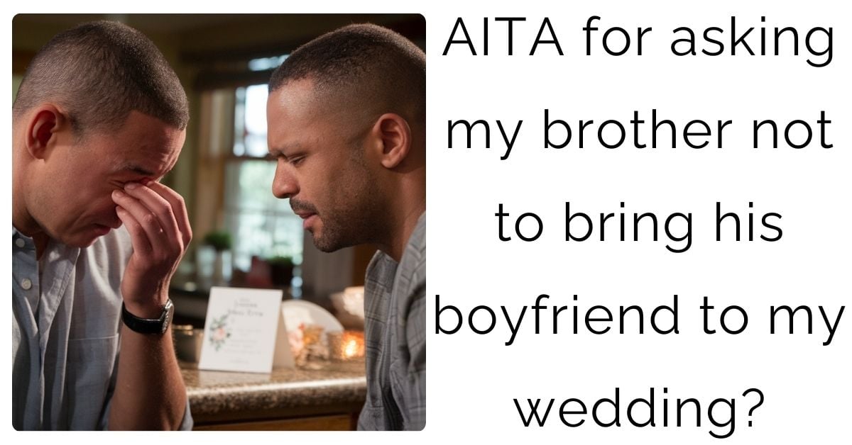 AITA for asking my brother not to bring his boyfriend to my wedding?