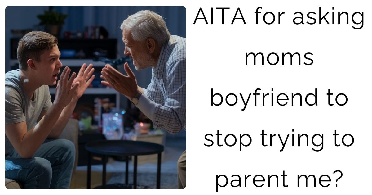 AITA for asking moms boyfriend to stop trying to parent me?