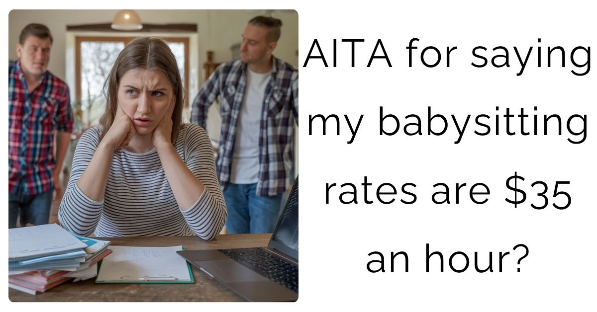 AITA for saying my babysitting rates are $35 an hour?