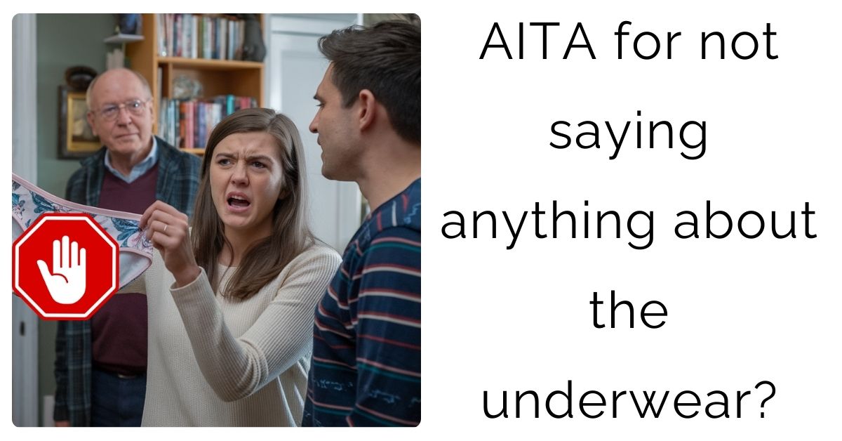 AITA for not saying anything about the underwear?