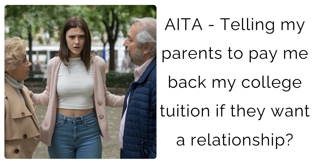 AITA – Telling my parents to pay me back my college tuition if they want a relationship?