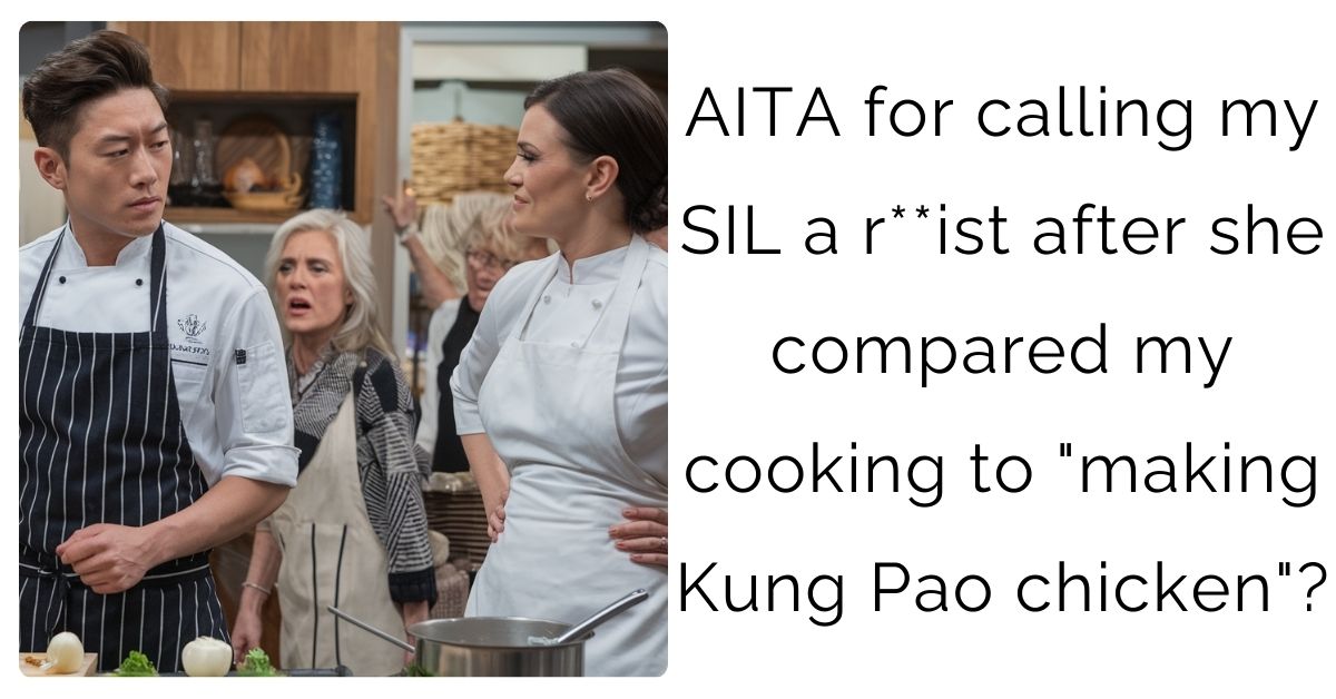 AITA for calling my SIL a r**ist after she compared my cooking to “making kung pao chicken”?