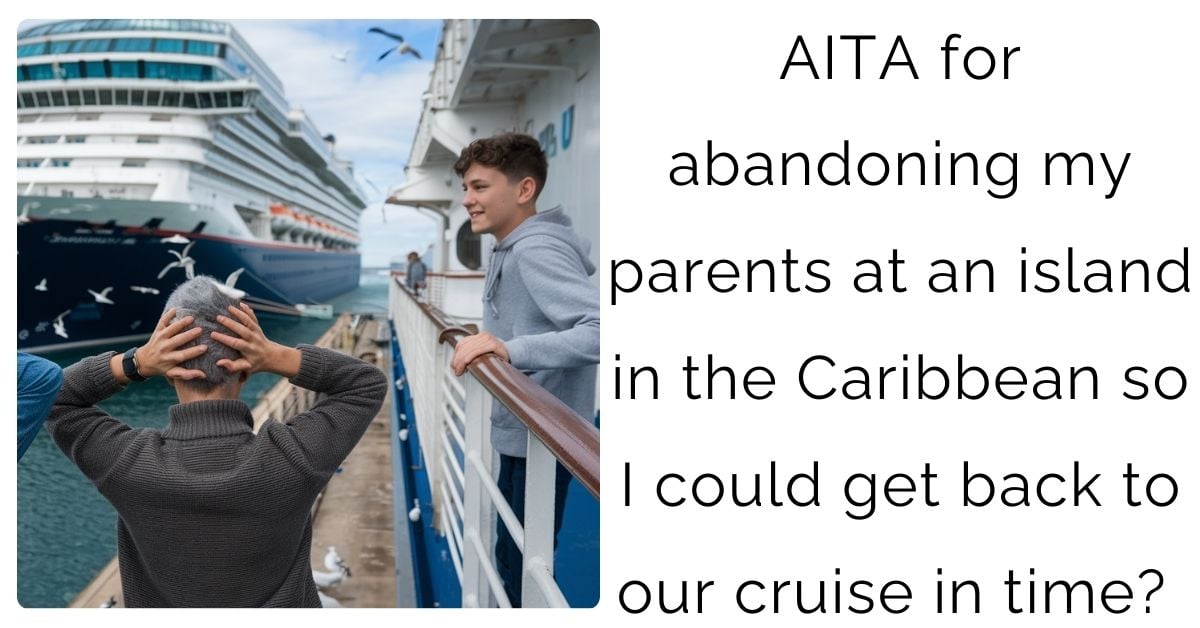 AITA for abandoning my parents at an island in the Caribbean so I could get back to our cruise in time?