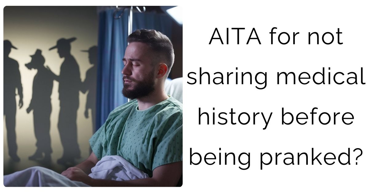 AITA for not sharing medical history before being pranked?