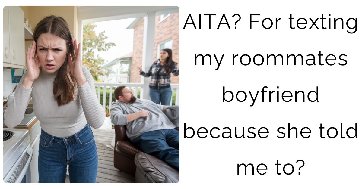 AITA? For texting my roommates boyfriend because she told me to?