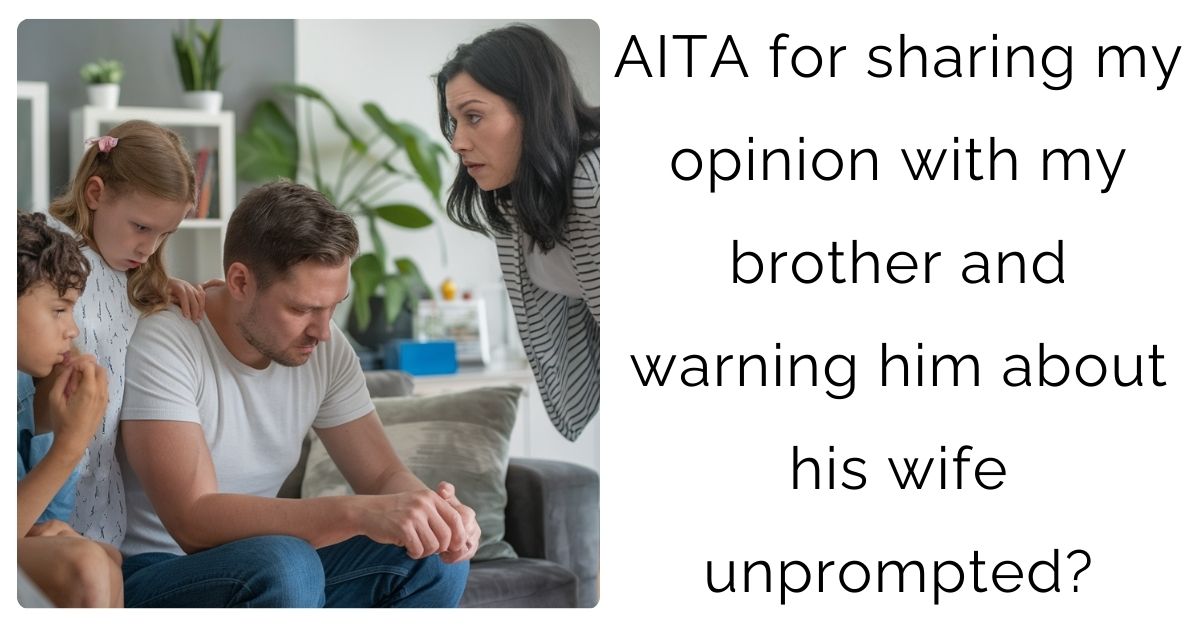 AITA for sharing my opinion with my brother and warning him about his wife unprompted?