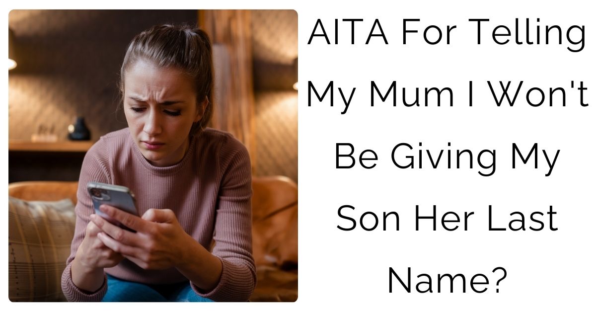 AITA For Telling My Mum I Won’t Be Giving My Son Her Last Name?