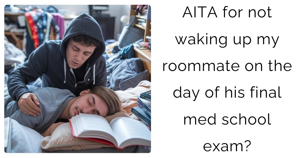 AITA for not waking up my roommate on the day of his final med school exam?