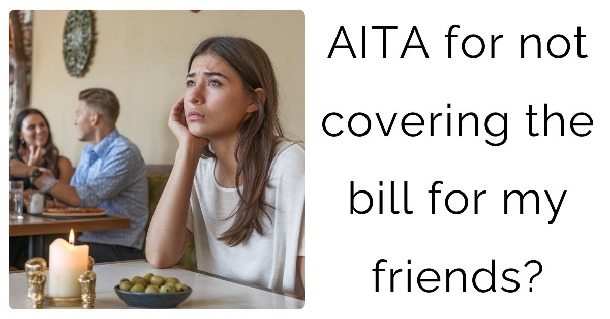 AITA for not covering the bill for my friends?