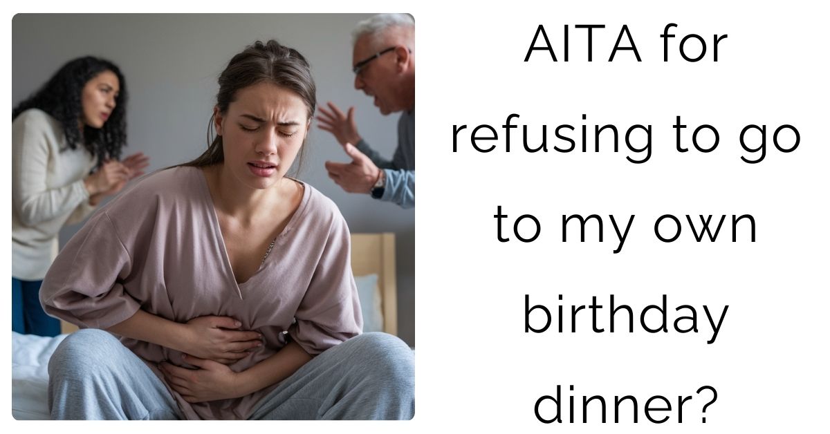 AITA for refusing to go to my own birthday dinner?