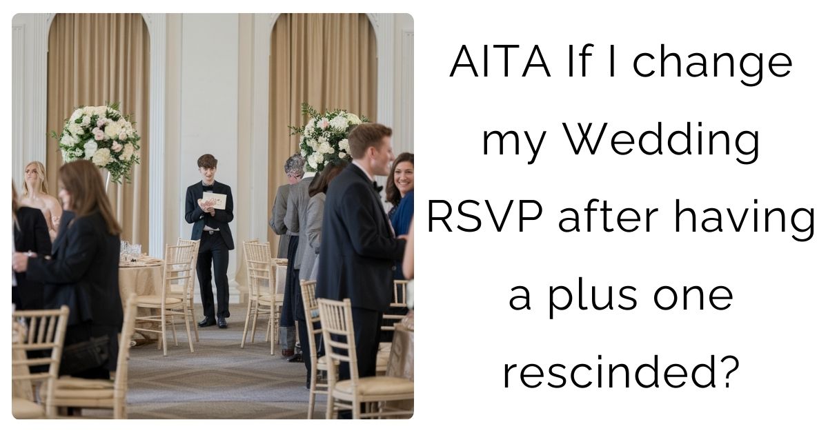 AITA If I change my Wedding RSVP after having a plus one rescinded?