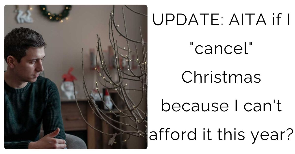 UPDATE: AITA if I “cancel” Christmas because I can’t afford it this year?