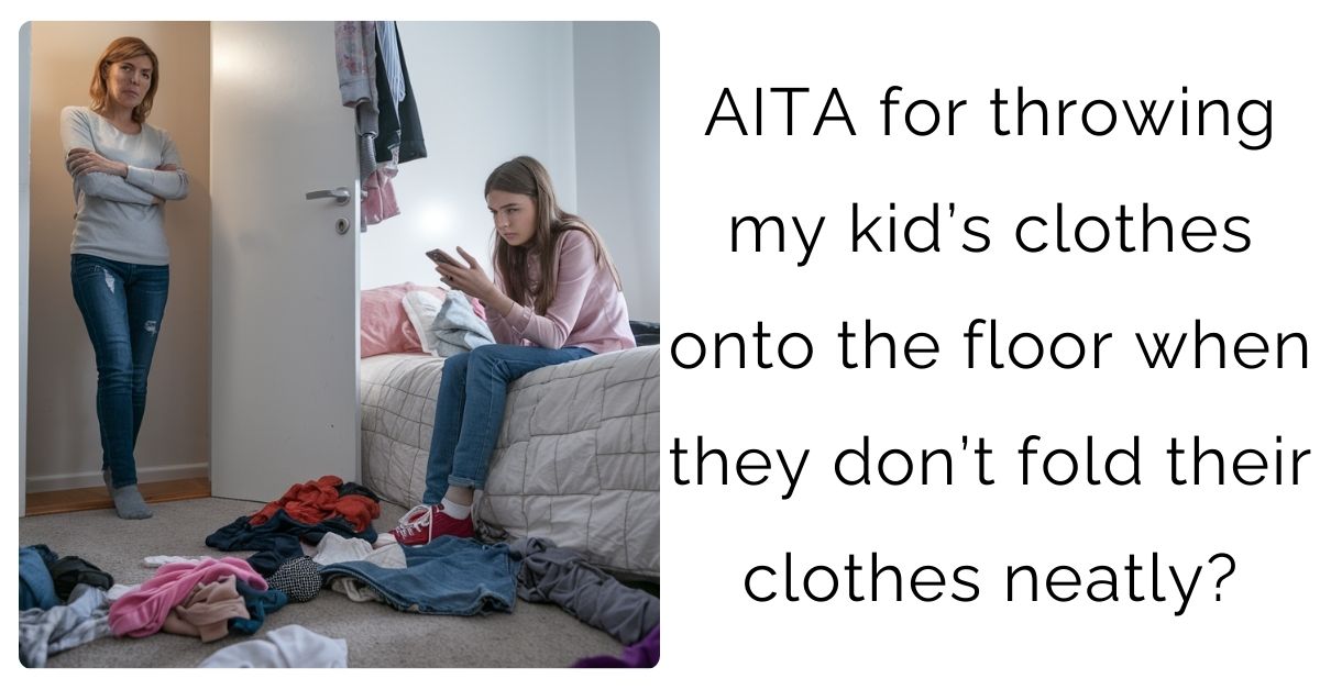 AITA for throwing my kid’s clothes onto the floor when they don’t fold their clothes neatly?