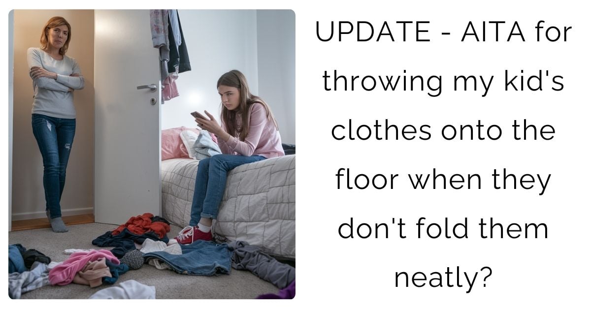 UPDATE – AITA for throwing my kid’s clothes onto the floor when they don’t fold them neatly?