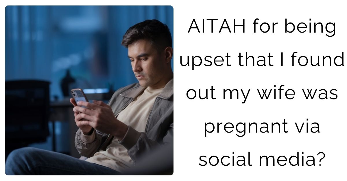 AITAH for being upset that I found out my wife was pregnant via social media?