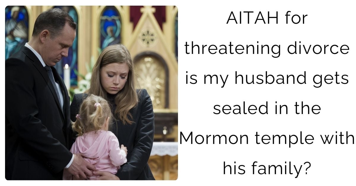 AITAH for threatening divorce is my husband gets sealed in the Mormon temple with his family?