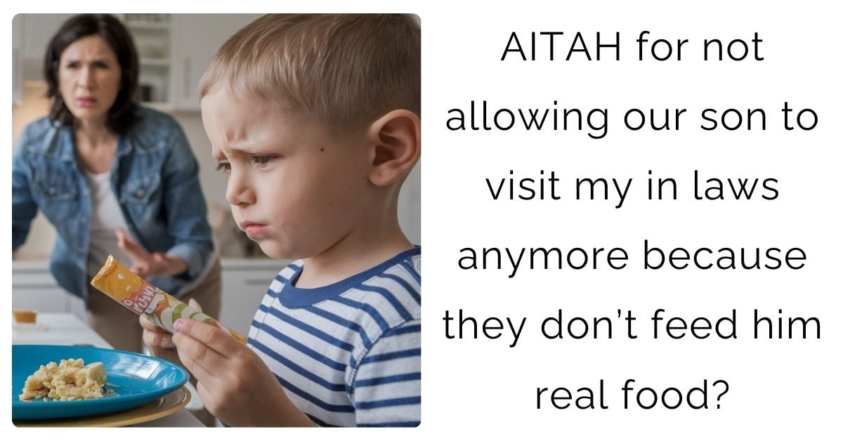 AITAH for not allowing our son to visit my in laws anymore because they don’t feed him real food?