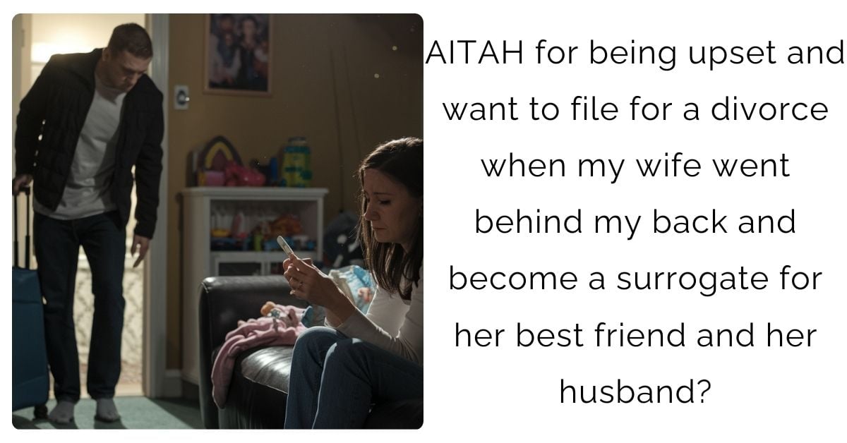 AITAH for being upset and want to file for a divorce when my wife went behind my back and become a surrogate for her best friend and her husband?