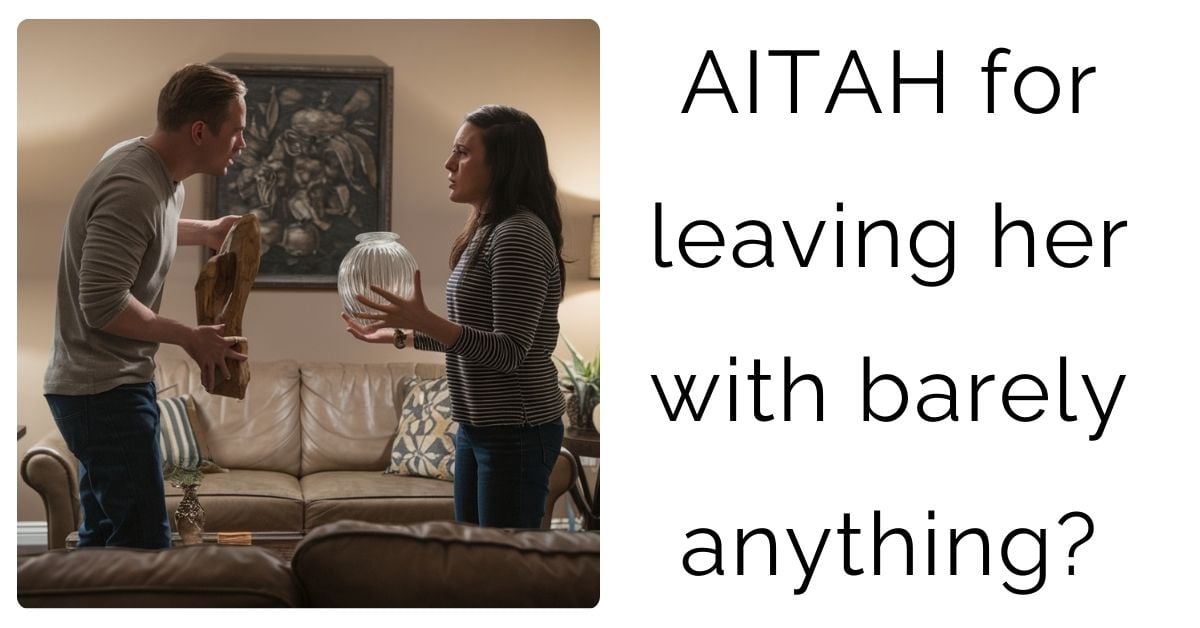 AITAH for leaving her with barely anything?