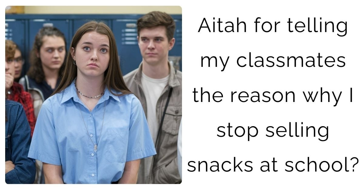 Aitah for telling my classmates the reason why I stop selling snacks at school?’