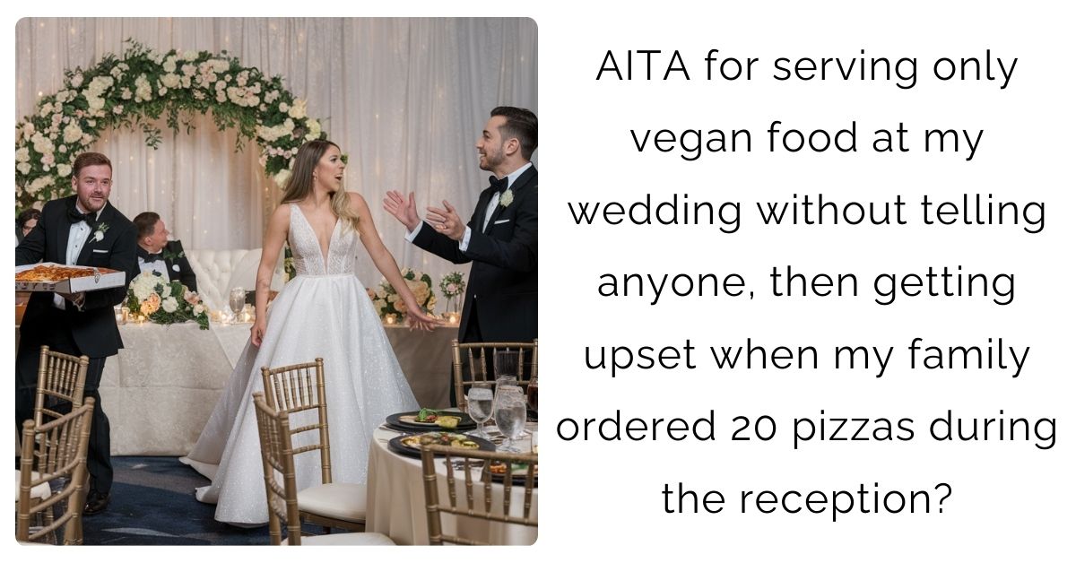 AITA for serving only vegan food at my wedding without telling anyone, then getting upset when my family ordered 20 pizzas during the reception?