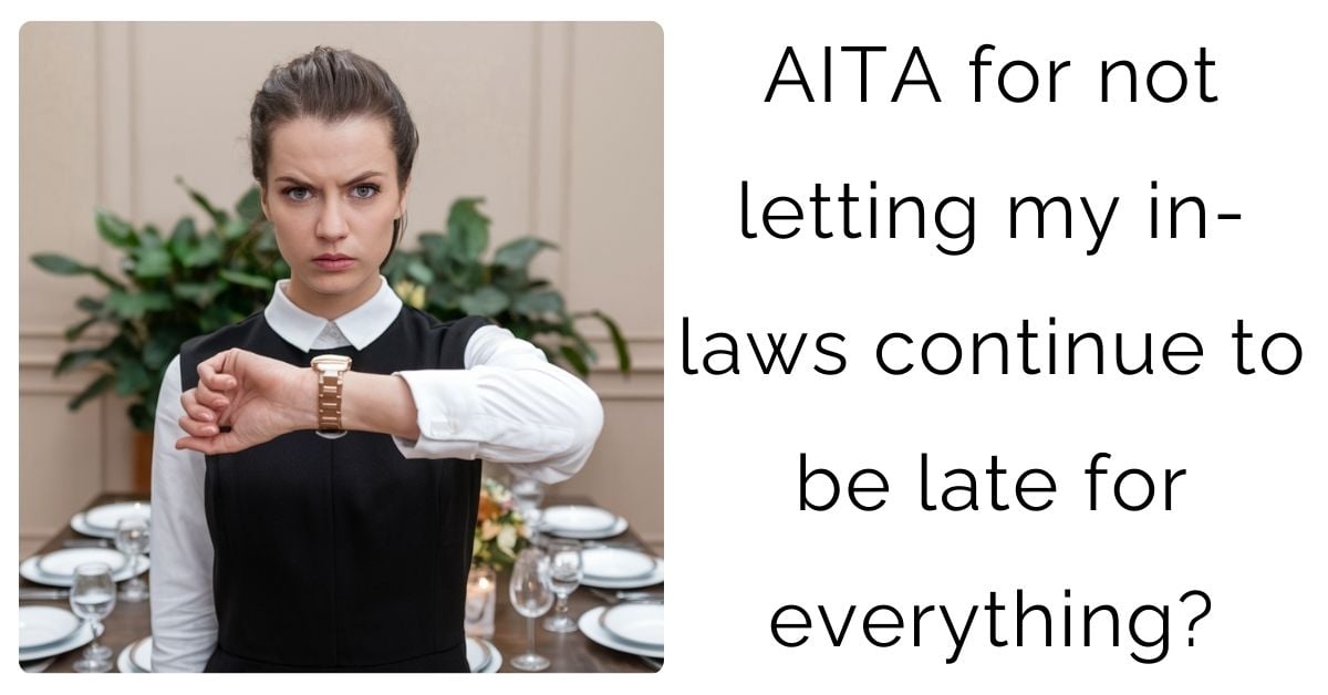 AITA for not letting my in-laws continue to be late for everything?