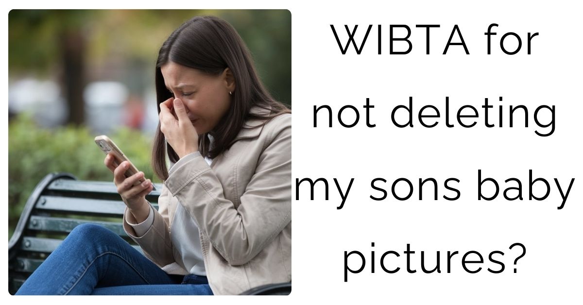 WIBTA for not deleting my sons baby pictures?