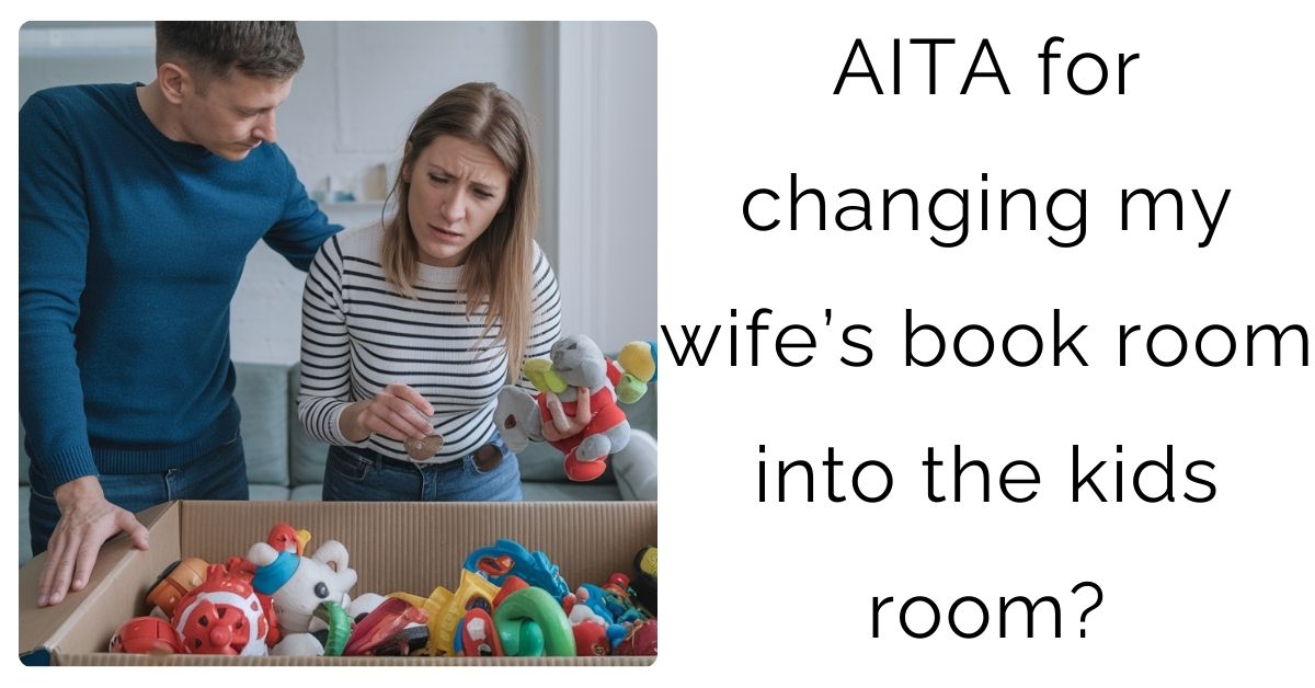 AITA for changing my wife’s book room into the kids room?