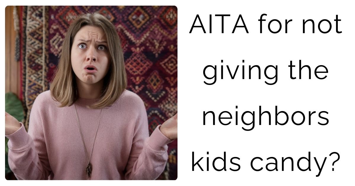 AITA for not giving the neighbors kids candy?