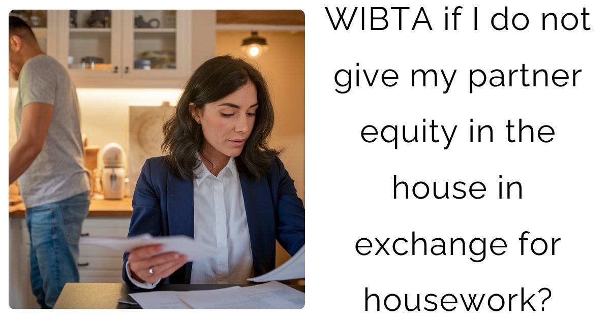 WIBTA if I do not give my partner equity in the house in exchange for housework?