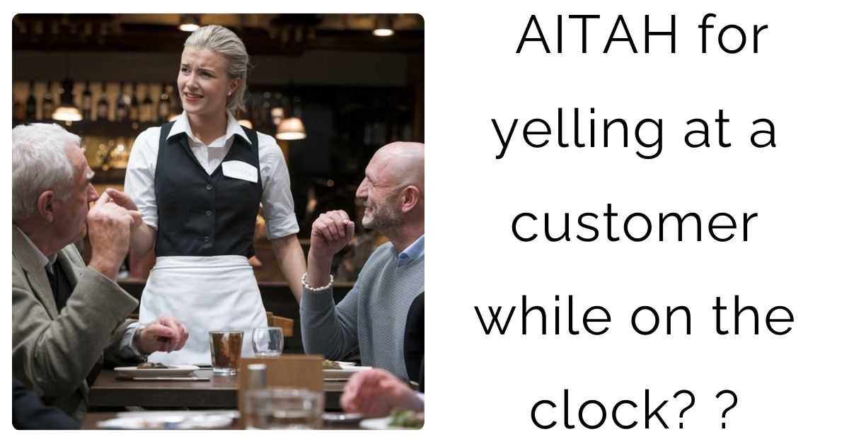 AITAH for yelling at a customer while on the clock? ?