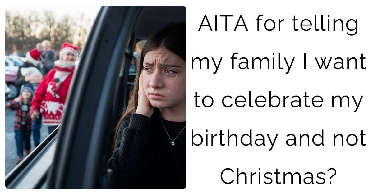 AITA for telling my family I want to celebrate my birthday and not Christmas?