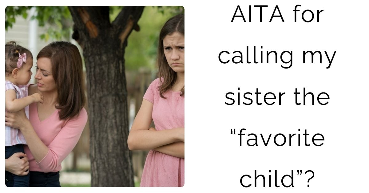 AITA for calling my sister the “favorite child”?