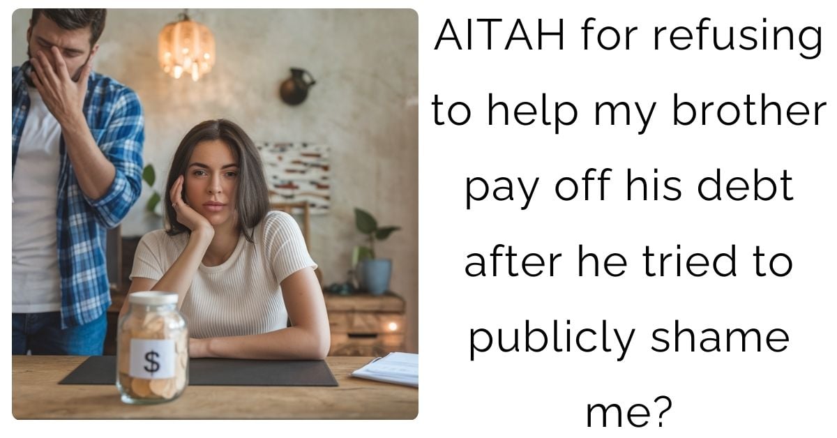 AITAH for refusing to help my brother pay off his debt after he tried to publicly shame me?