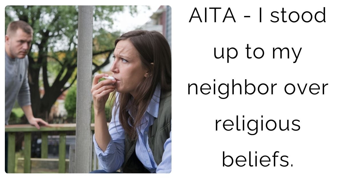 AITA – I stood up to my neighbor over religious beliefs ?