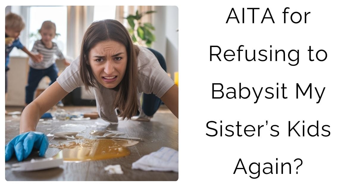 AITA for Refusing to Babysit My Sister’s Kids Again?