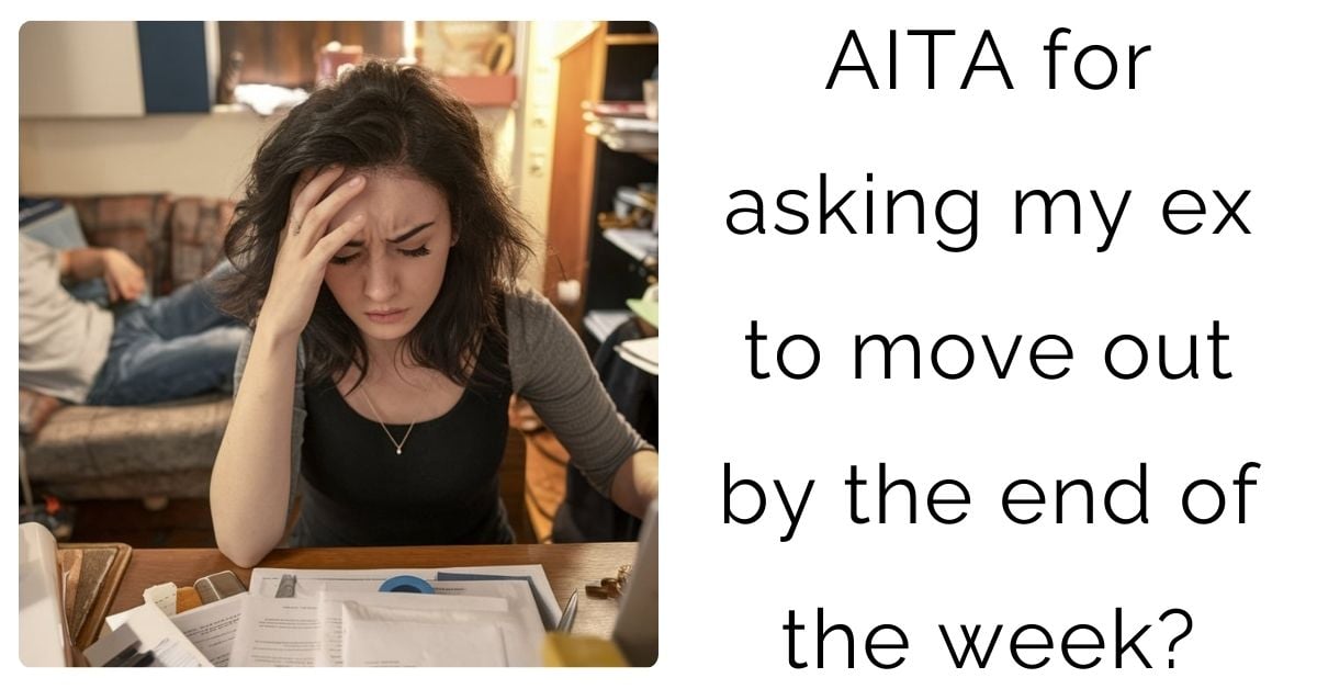 AITA for asking my ex to move out by the end of the week?’