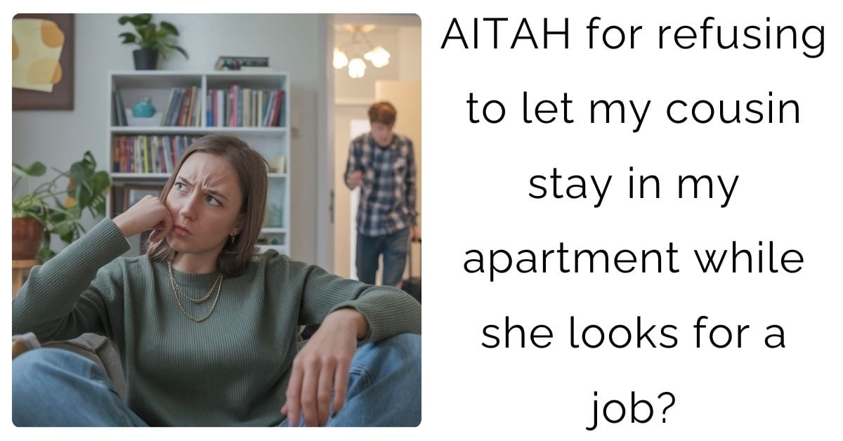 AITAH for refusing to let my cousin stay in my apartment while she looks for a job?