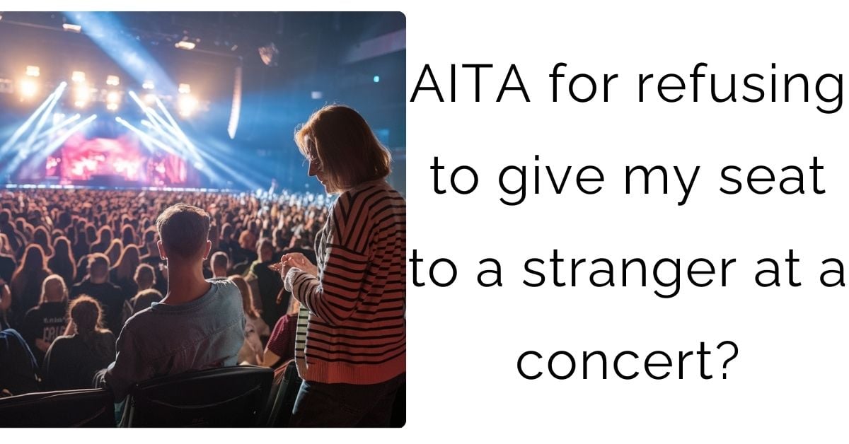 AITA for refusing to give my seat to a stranger at a concert?