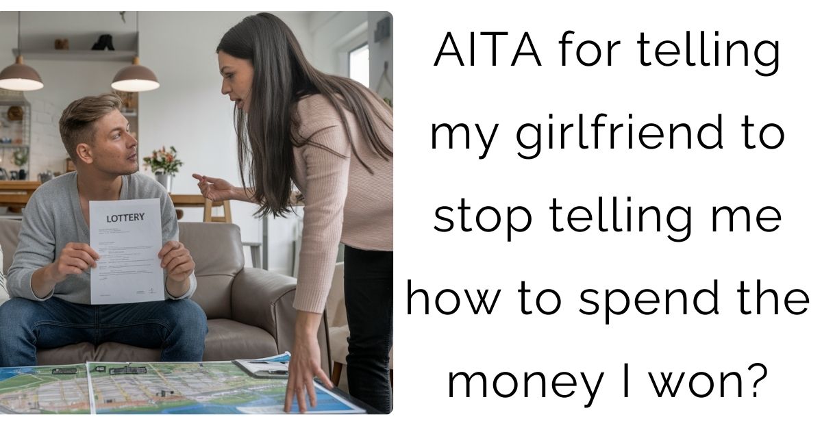 AITA for telling my girlfriend to stop telling me how to spend the money I won?